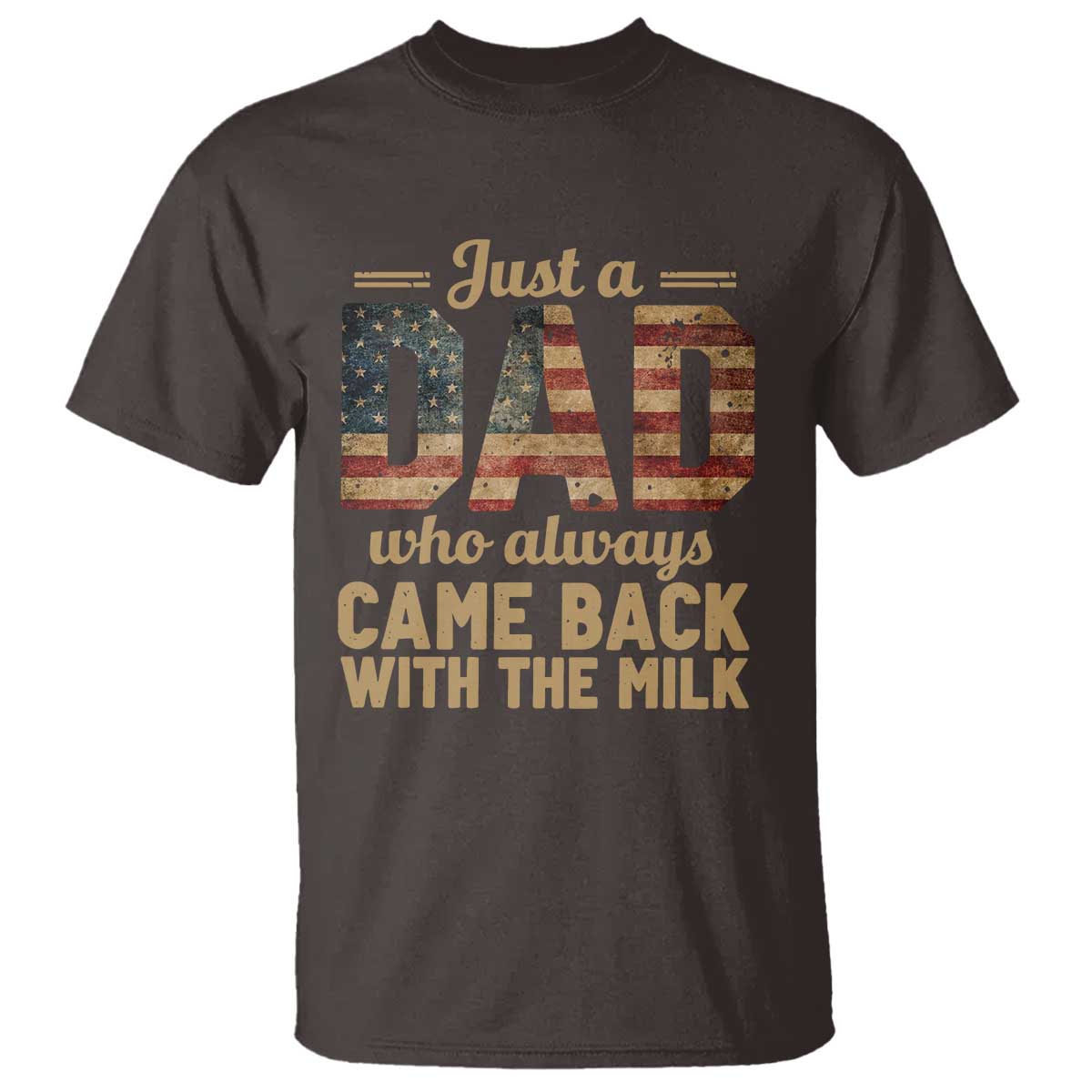 Just A Dad Who Always Came Back With The Milk T Shirt Retro American Flag TS10 Dark Chocolate Print Your Wear
