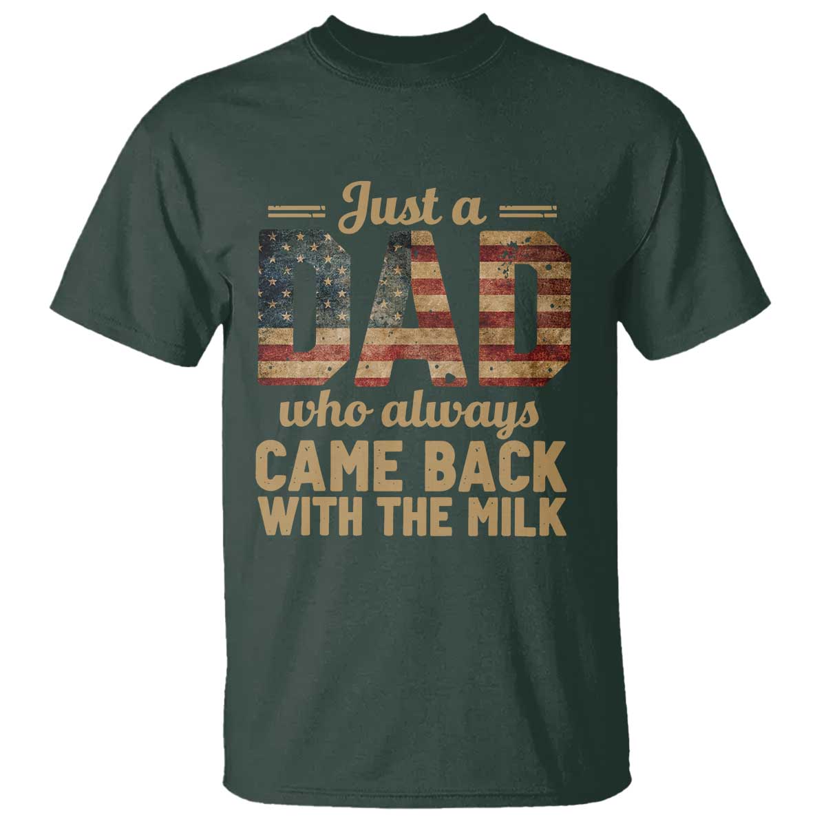 Just A Dad Who Always Came Back With The Milk T Shirt Retro American Flag TS10 Dark Forest Green Print Your Wear