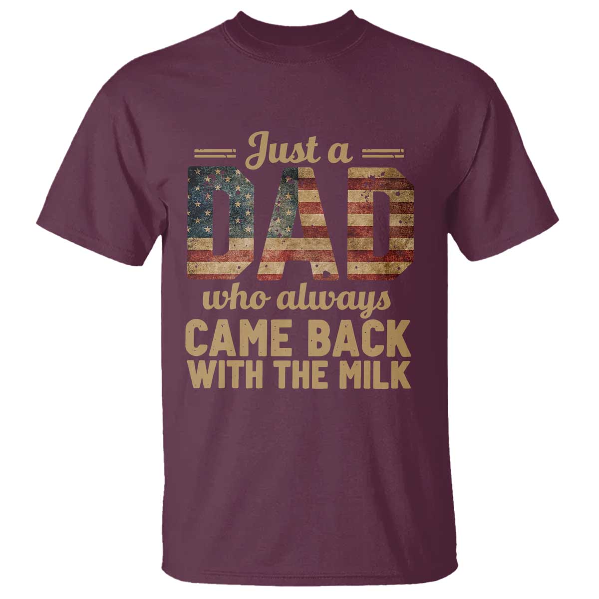Just A Dad Who Always Came Back With The Milk T Shirt Retro American Flag TS10 Maroon Print Your Wear