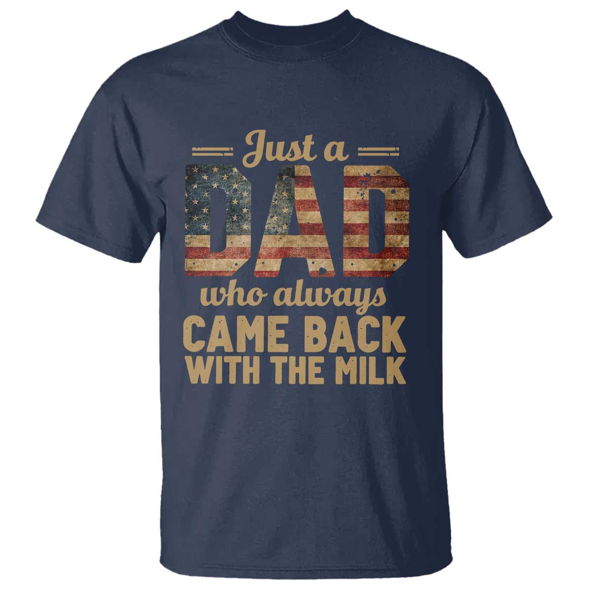 Just A Dad Who Always Came Back With The Milk T Shirt Retro American Flag TS10 Navy Print Your Wear