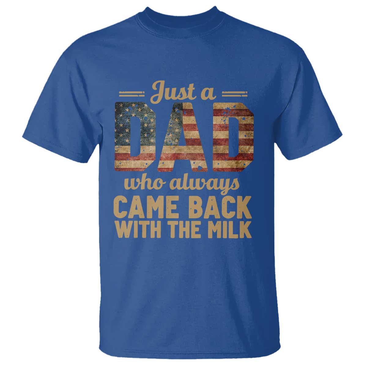 Just A Dad Who Always Came Back With The Milk T Shirt Retro American Flag TS10 Royal Blue Print Your Wear