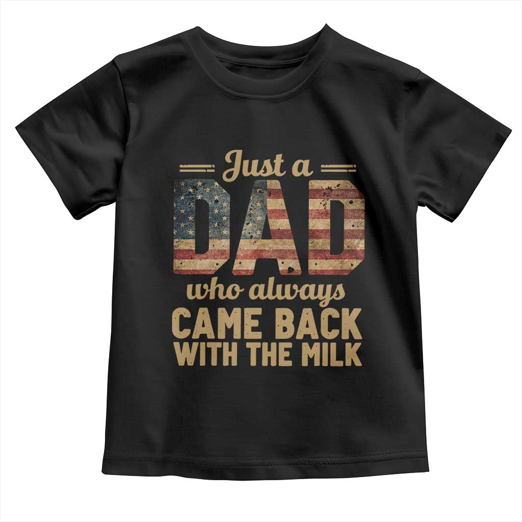 Just A Dad Who Always Came Back With The Milk Toddler T Shirt Retro American Flag TS10 Black Print Your Wear