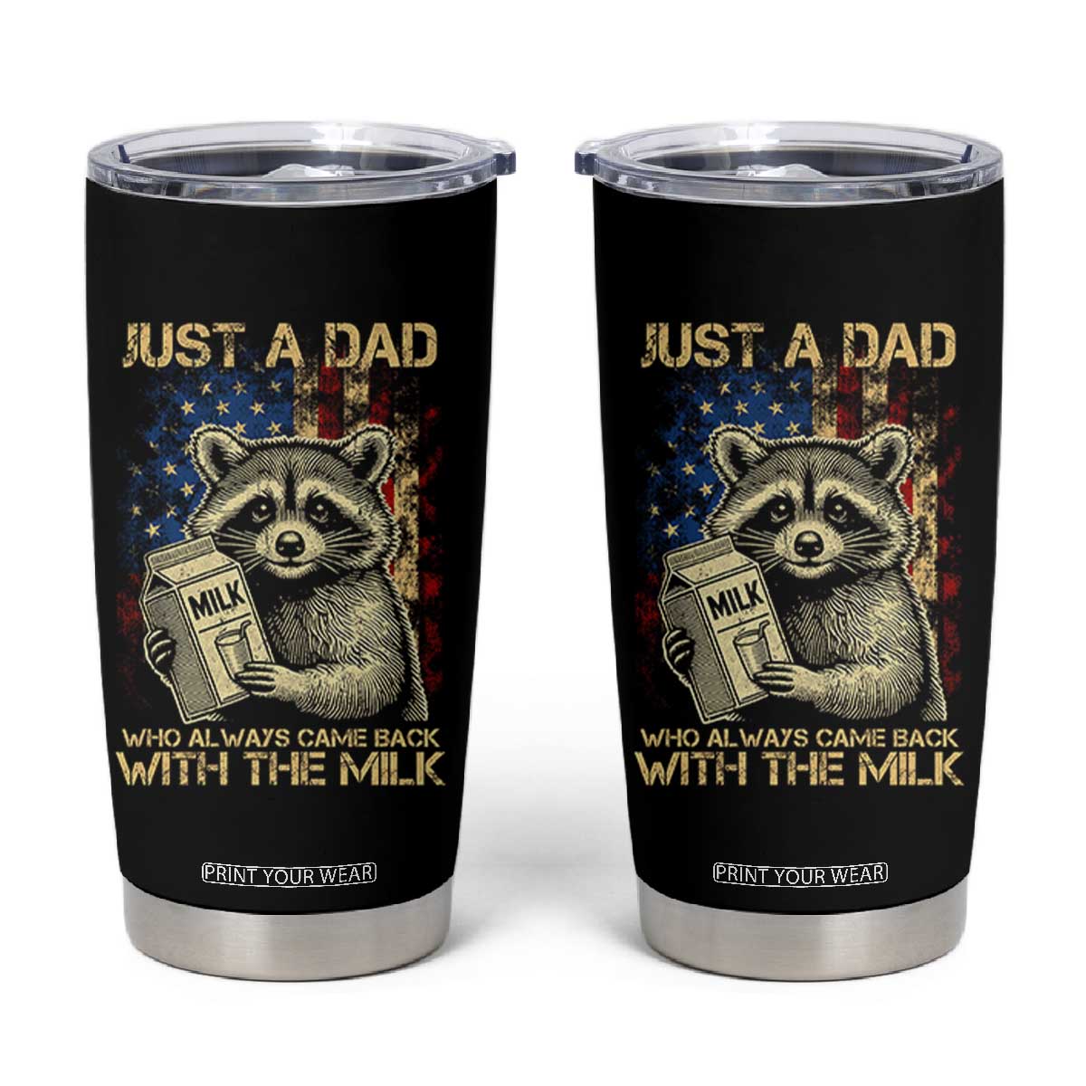 Just A Dad Who Always Came Back With The Milk Tumbler Cup Raccoon American Flag Father's Day TS10 Black Print Your Wear