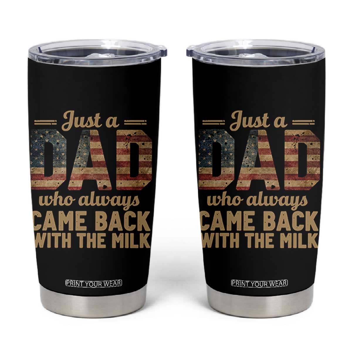 Just A Dad Who Always Came Back With The Milk Tumbler Cup Retro American Flag TS10 Black Print Your Wear