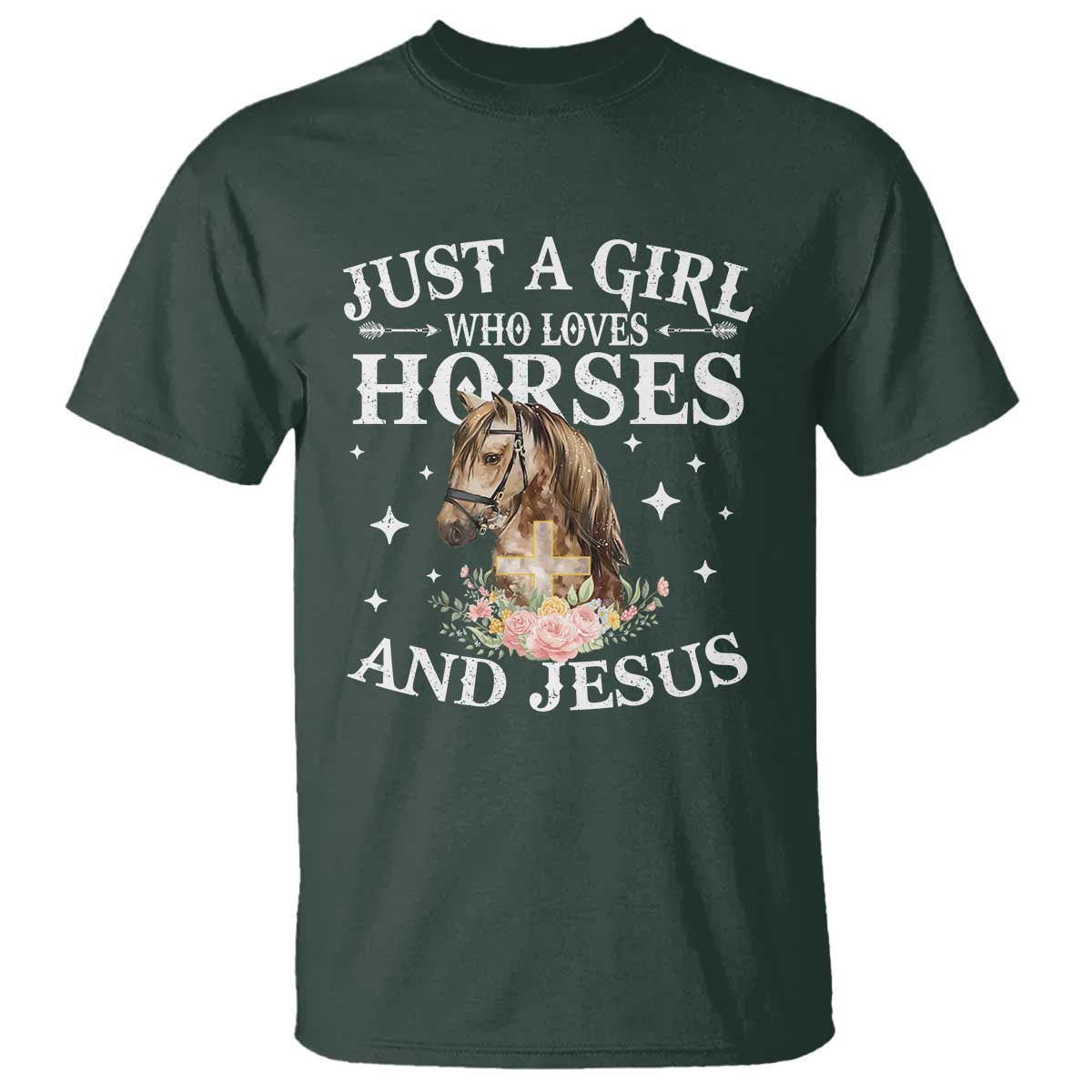 Just A Girl Who Loves Horses And Jesus T Shirt Christian Girls Horse TS11 Dark Forest Green Print Your Wear