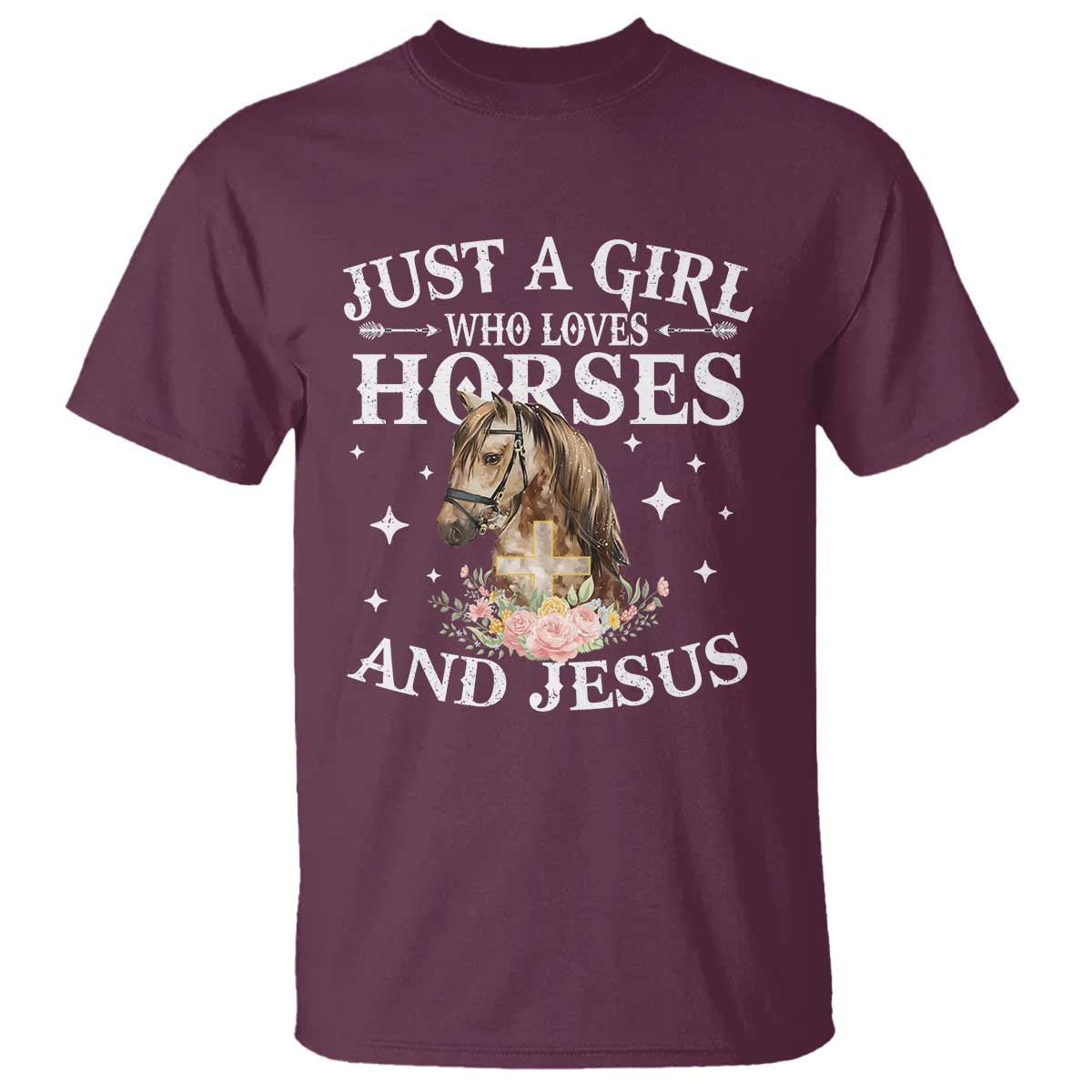 Just A Girl Who Loves Horses And Jesus T Shirt Christian Girls Horse TS11 Maroon Print Your Wear