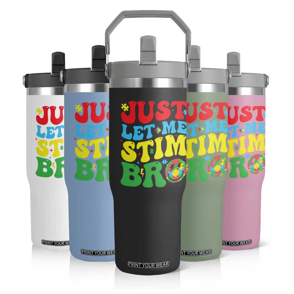 Just Let Me Stim Bro Flip Straw Tumbler Autism ADHD Stimming TS09 Print Your Wear