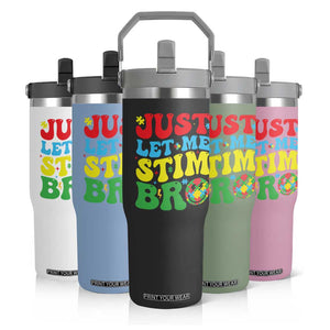 Just Let Me Stim Bro Flip Straw Tumbler Autism ADHD Stimming TS09 Print Your Wear
