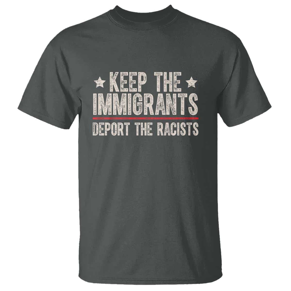 Keep The Immigrants Deport The Racists T Shirt Vintage Star TS11 Dark Heather Print Your Wear