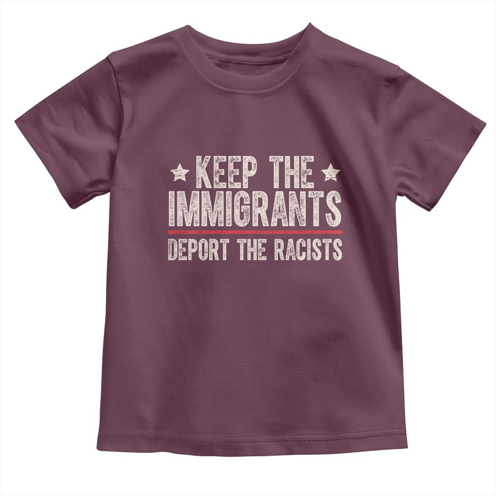 Keep The Immigrants Deport The Racists Toddler T Shirt Vintage Star TS11 Maroon Print Your Wear