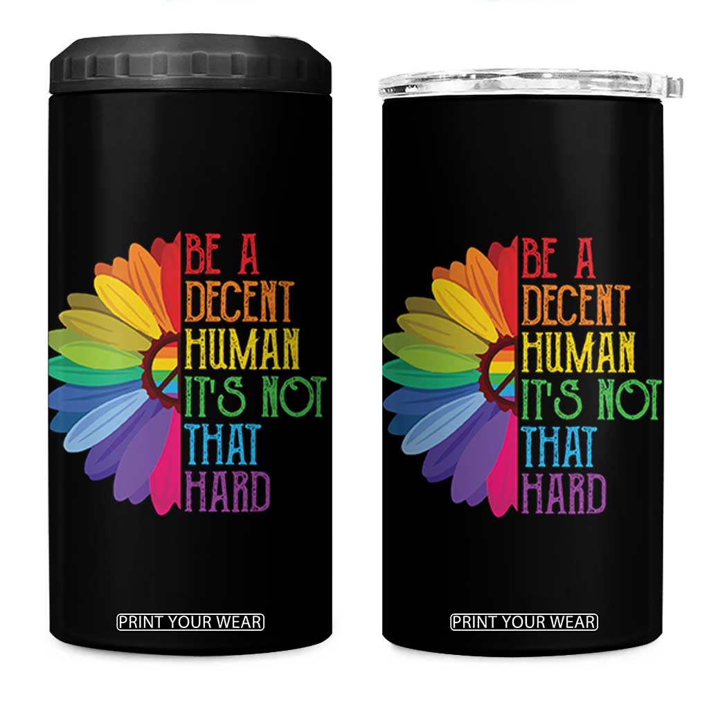 LGBTQ Be A Decent Human Its Not That Hard 4 in 1 Can Cooler Tumbler Rainbow Flower TS11 One Size: 16 oz Black Print Your Wear