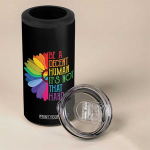 LGBTQ Be A Decent Human Its Not That Hard 4 in 1 Can Cooler Tumbler Rainbow Flower TS11 Print Your Wear