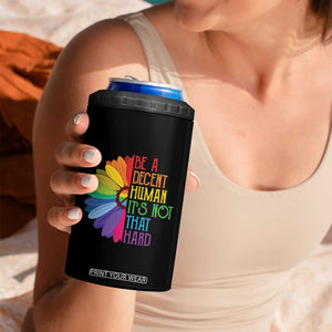 LGBTQ Be A Decent Human Its Not That Hard 4 in 1 Can Cooler Tumbler Rainbow Flower TS11 Print Your Wear
