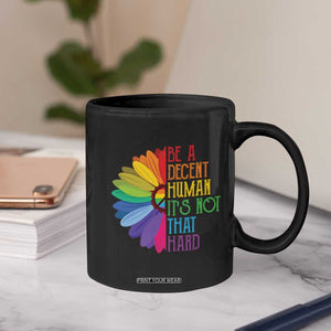 LGBTQ Be A Decent Human Its Not That Hard Coffee Mug Rainbow Flower TS11 Print Your Wear