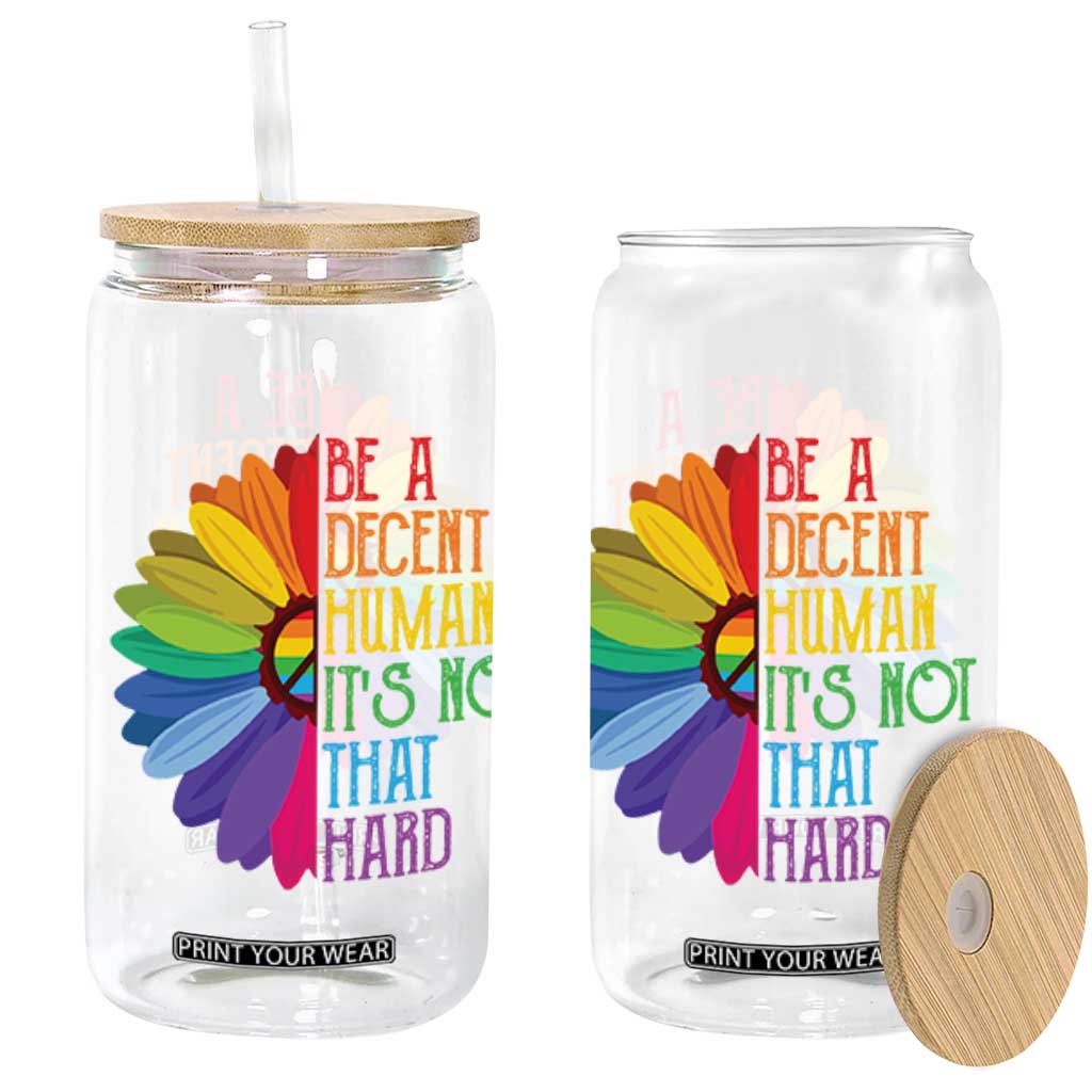 LGBTQ Be A Decent Human Its Not That Hard Glass Can Rainbow Flower TS11 Black Print Your Wear