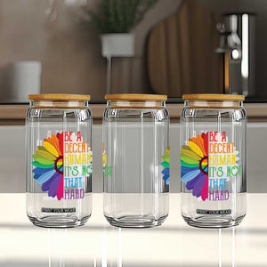 LGBTQ Be A Decent Human Its Not That Hard Glass Can Rainbow Flower TS11 Print Your Wear