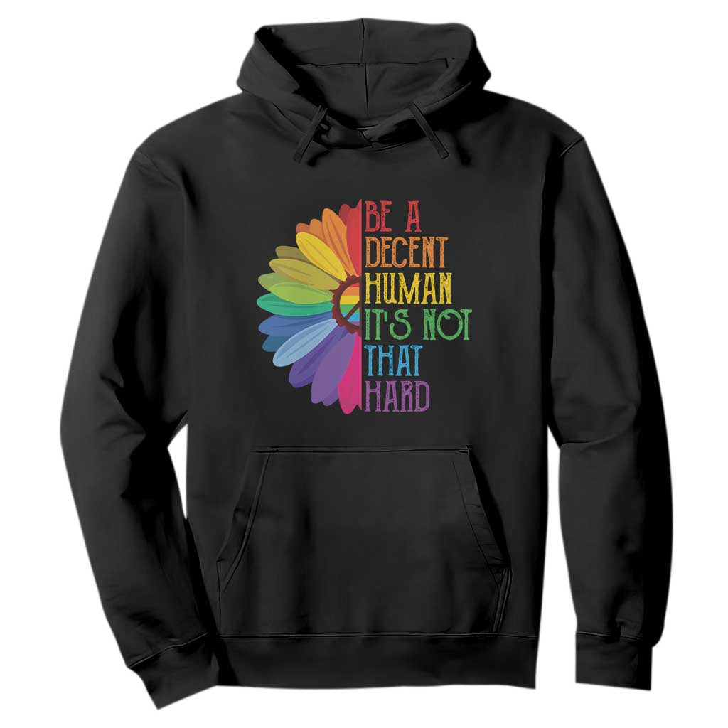 LGBTQ Be A Decent Human Its Not That Hard Hoodie Rainbow Flower TS11 Black Print Your Wear