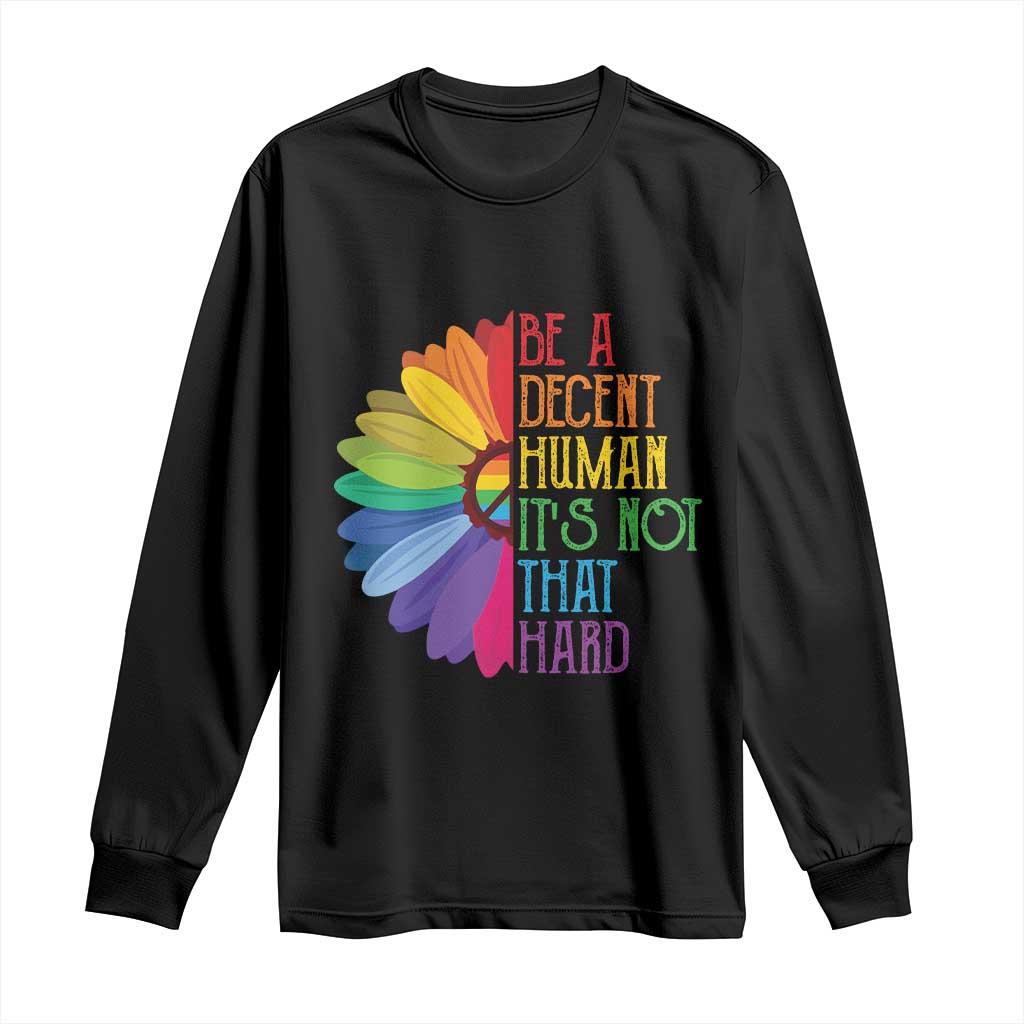 LGBTQ Be A Decent Human Its Not That Hard Long Sleeve Shirt Rainbow Flower TS11 Black Print Your Wear
