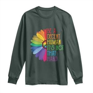 LGBTQ Be A Decent Human Its Not That Hard Long Sleeve Shirt Rainbow Flower TS11 Dark Forest Green Print Your Wear