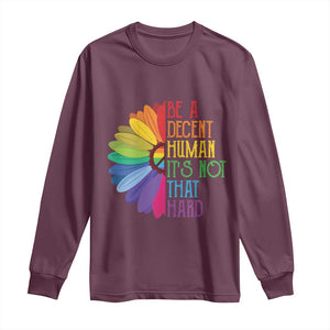 LGBTQ Be A Decent Human Its Not That Hard Long Sleeve Shirt Rainbow Flower TS11 Maroon Print Your Wear
