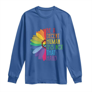 LGBTQ Be A Decent Human Its Not That Hard Long Sleeve Shirt Rainbow Flower TS11 Royal Blue Print Your Wear