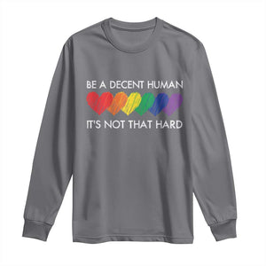 LGBTQ Be A Decent Human Its Not That Hard Long Sleeve Shirt Rainbow Hearts TS11 Charcoal Print Your Wear