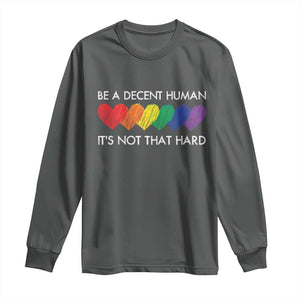 LGBTQ Be A Decent Human Its Not That Hard Long Sleeve Shirt Rainbow Hearts TS11 Dark Heather Print Your Wear