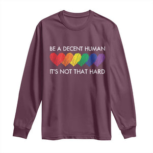LGBTQ Be A Decent Human Its Not That Hard Long Sleeve Shirt Rainbow Hearts TS11 Maroon Print Your Wear