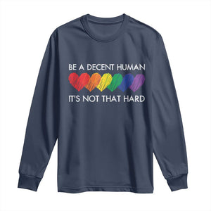 LGBTQ Be A Decent Human Its Not That Hard Long Sleeve Shirt Rainbow Hearts TS11 Navy Print Your Wear