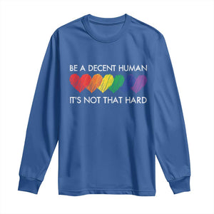 LGBTQ Be A Decent Human Its Not That Hard Long Sleeve Shirt Rainbow Hearts TS11 Royal Blue Print Your Wear