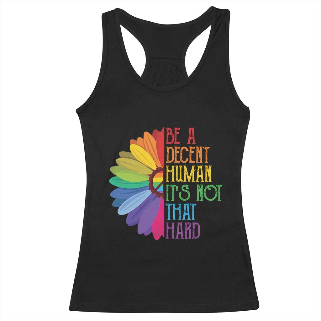 LGBTQ Be A Decent Human Its Not That Hard Racerback Tank Top Rainbow Flower TS11 Black Print Your Wear