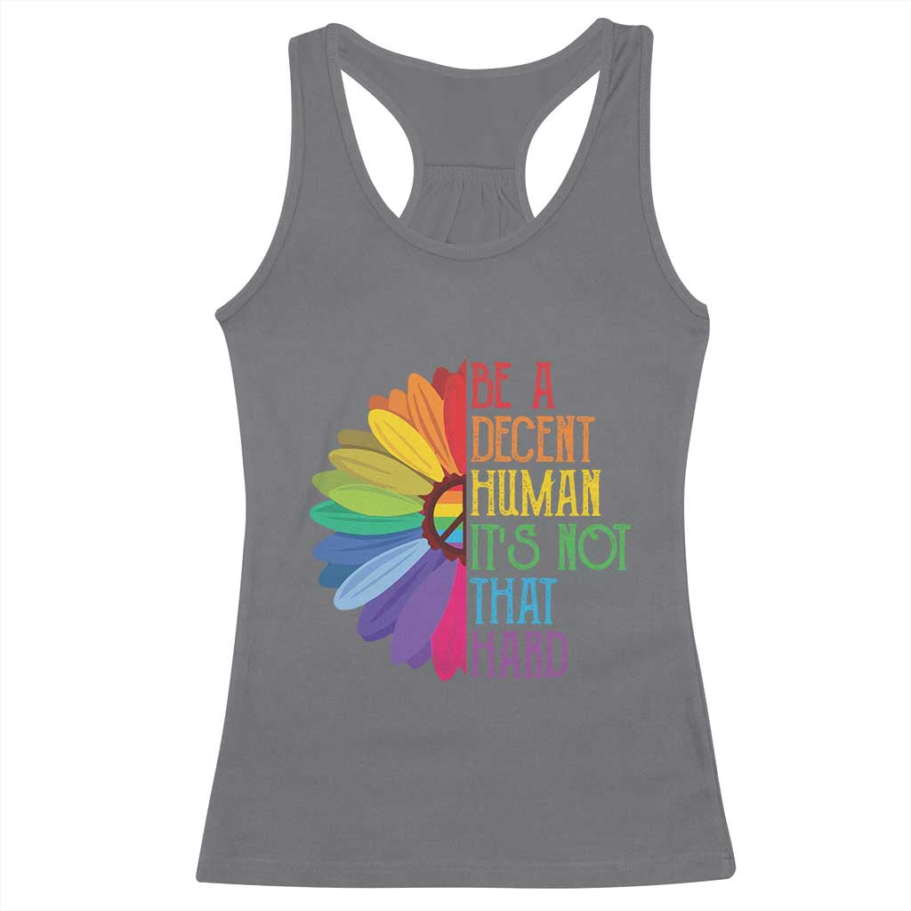 LGBTQ Be A Decent Human Its Not That Hard Racerback Tank Top Rainbow Flower TS11 Charcoal Print Your Wear