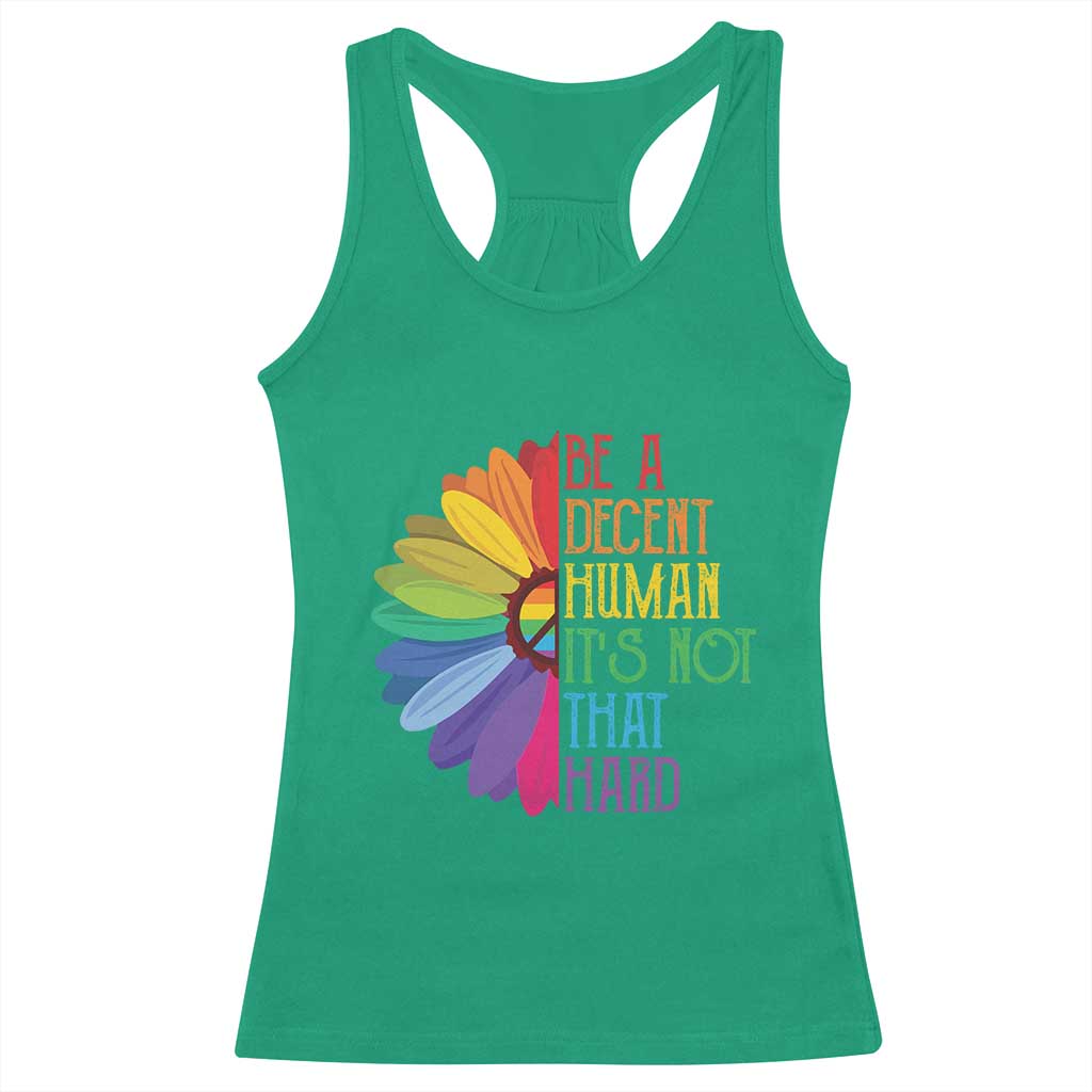 LGBTQ Be A Decent Human Its Not That Hard Racerback Tank Top Rainbow Flower TS11 Irish Green Print Your Wear