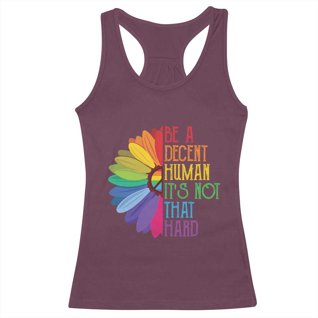 LGBTQ Be A Decent Human Its Not That Hard Racerback Tank Top Rainbow Flower TS11 Maroon Print Your Wear