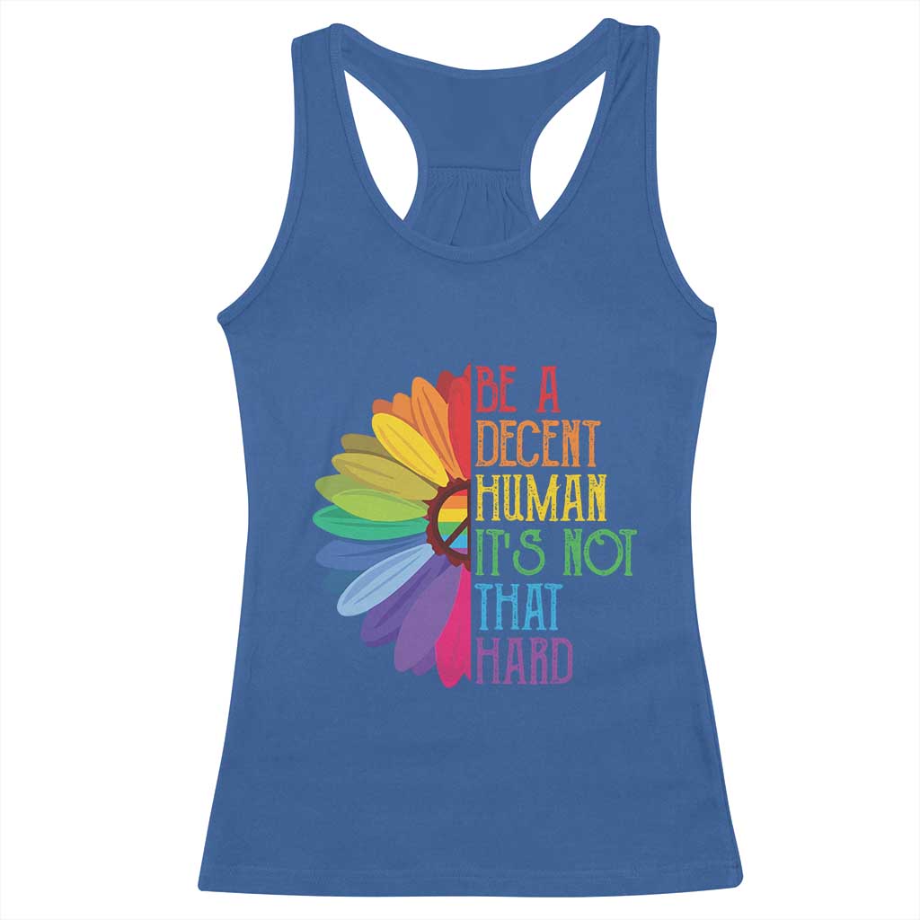 LGBTQ Be A Decent Human Its Not That Hard Racerback Tank Top Rainbow Flower TS11 Royal Blue Print Your Wear