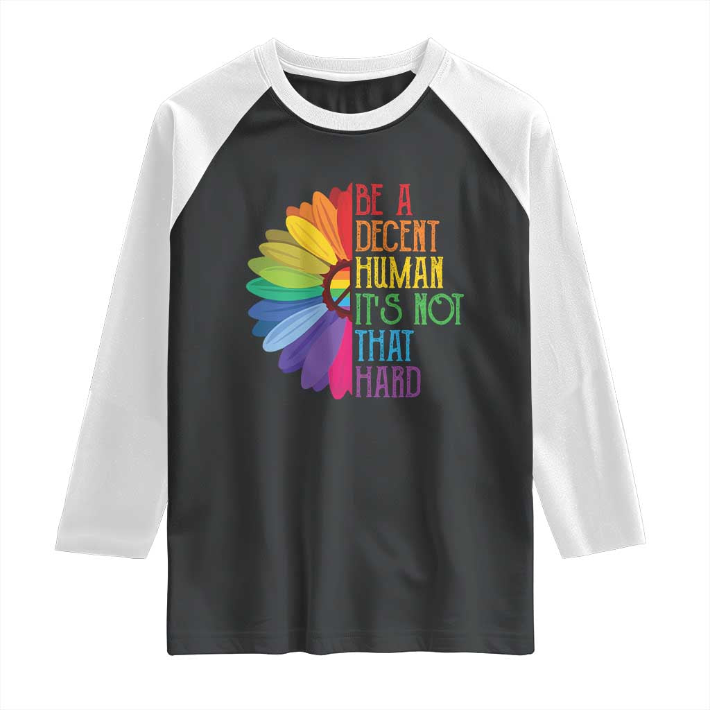 LGBTQ Be A Decent Human Its Not That Hard Raglan Shirt Rainbow Flower TS11 Black White Print Your Wear