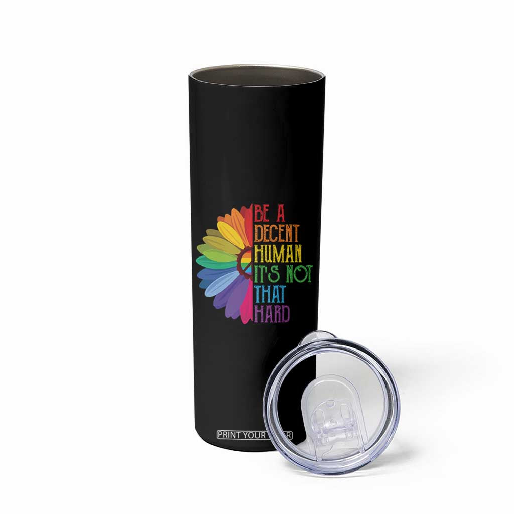 LGBTQ Be A Decent Human Its Not That Hard Skinny Tumbler Rainbow Flower TS11 Print Your Wear