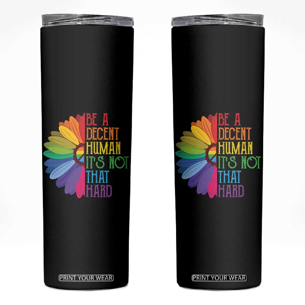 LGBTQ Be A Decent Human Its Not That Hard Skinny Tumbler Rainbow Flower TS11 Black Print Your Wear