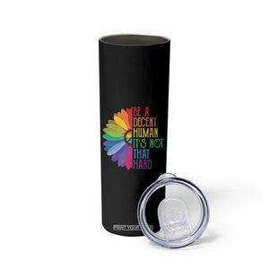 LGBTQ Be A Decent Human Its Not That Hard Skinny Tumbler Rainbow Flower TS11 Print Your Wear