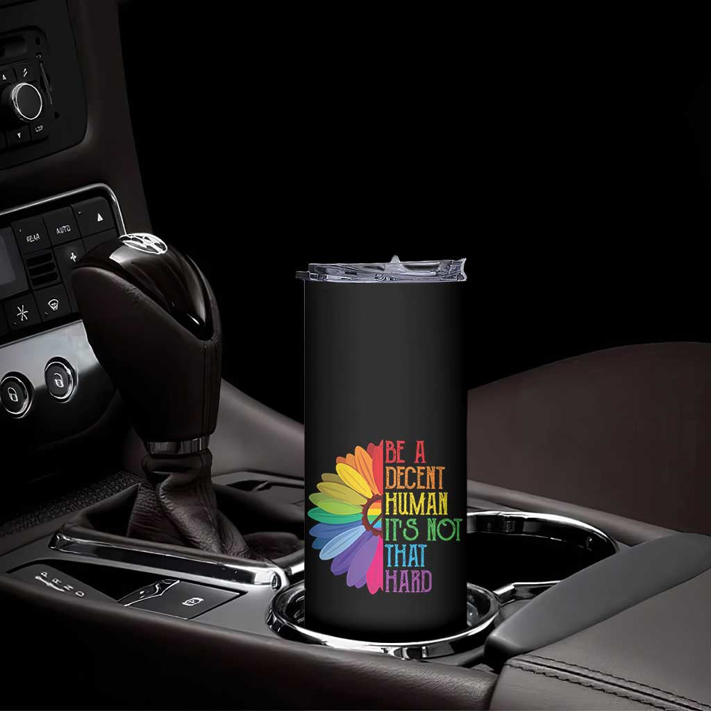 LGBTQ Be A Decent Human Its Not That Hard Skinny Tumbler Rainbow Flower TS11 Print Your Wear