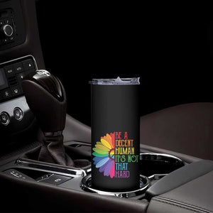 LGBTQ Be A Decent Human Its Not That Hard Skinny Tumbler Rainbow Flower TS11 Print Your Wear