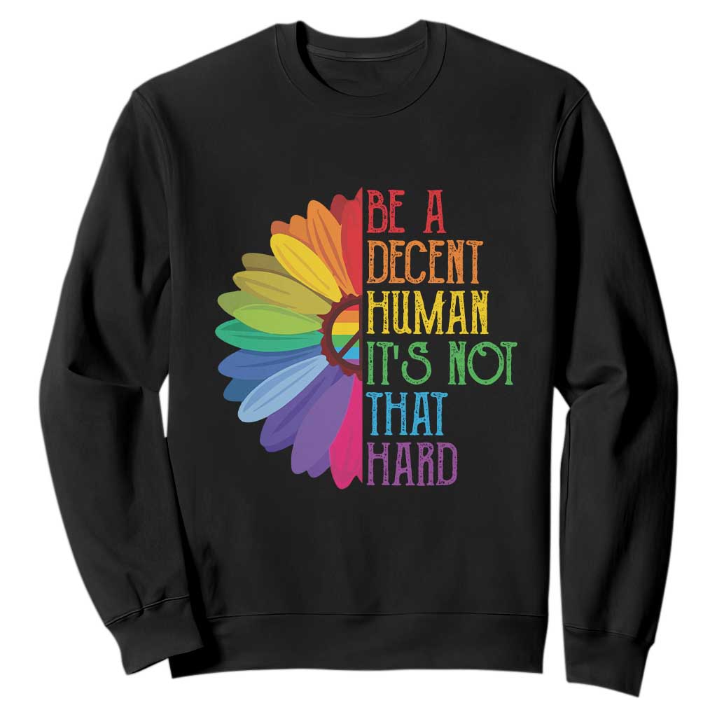 LGBTQ Be A Decent Human Its Not That Hard Sweatshirt Rainbow Flower TS11 Black Print Your Wear
