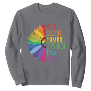 LGBTQ Be A Decent Human Its Not That Hard Sweatshirt Rainbow Flower TS11 Charcoal Print Your Wear