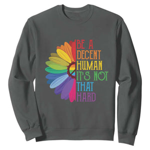 LGBTQ Be A Decent Human Its Not That Hard Sweatshirt Rainbow Flower TS11 Dark Heather Print Your Wear