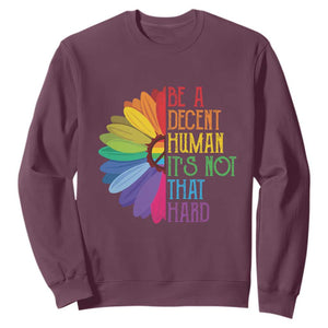 LGBTQ Be A Decent Human Its Not That Hard Sweatshirt Rainbow Flower TS11 Maroon Print Your Wear