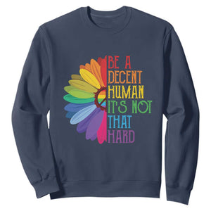 LGBTQ Be A Decent Human Its Not That Hard Sweatshirt Rainbow Flower TS11 Navy Print Your Wear