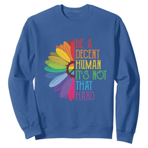 LGBTQ Be A Decent Human Its Not That Hard Sweatshirt Rainbow Flower TS11 Royal Blue Print Your Wear
