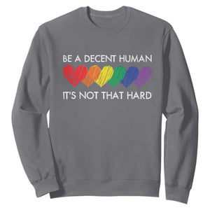 LGBTQ Be A Decent Human Its Not That Hard Sweatshirt Rainbow Hearts TS11 Charcoal Print Your Wear
