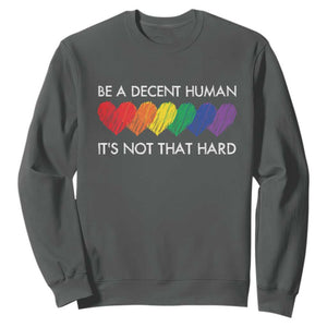 LGBTQ Be A Decent Human Its Not That Hard Sweatshirt Rainbow Hearts TS11 Dark Heather Print Your Wear