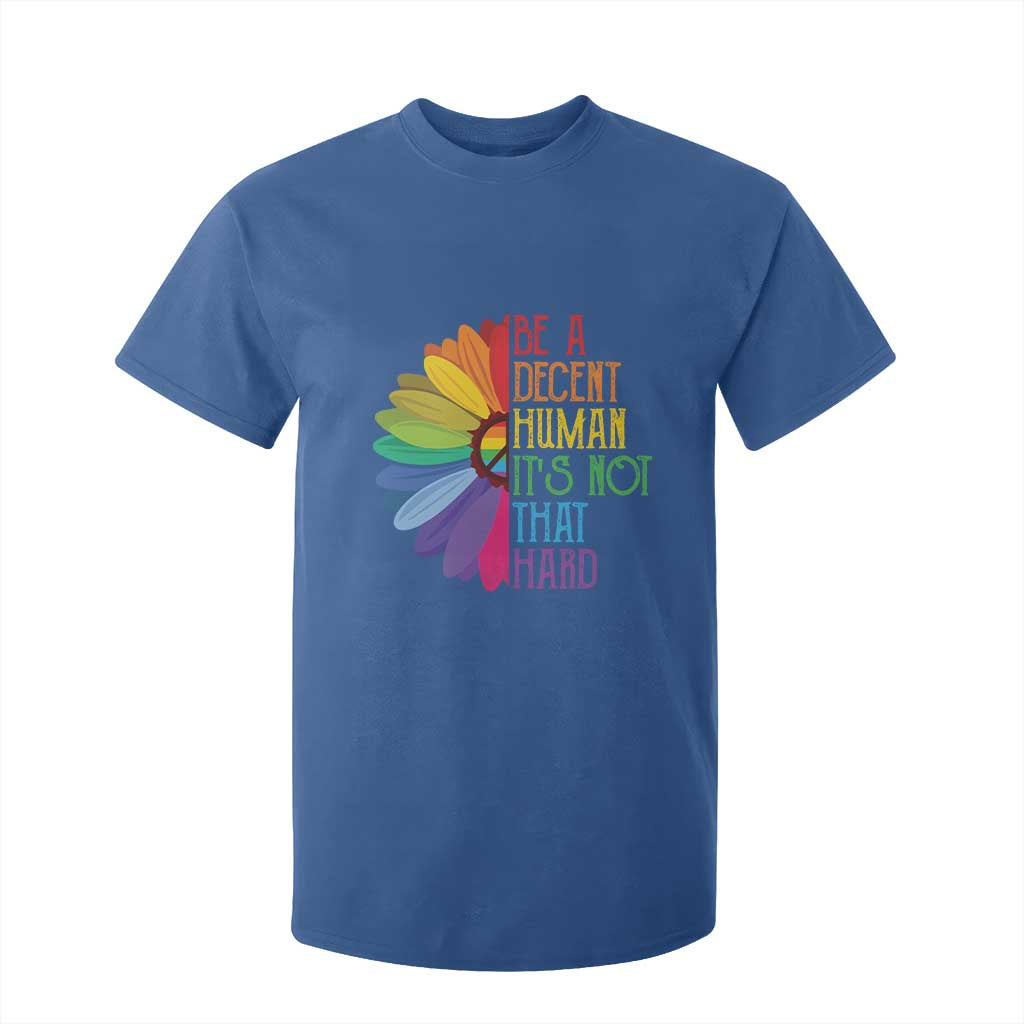 LGBTQ Be A Decent Human Its Not That Hard T Shirt For Kid Rainbow Flower TS11 Royal Blue Print Your Wear